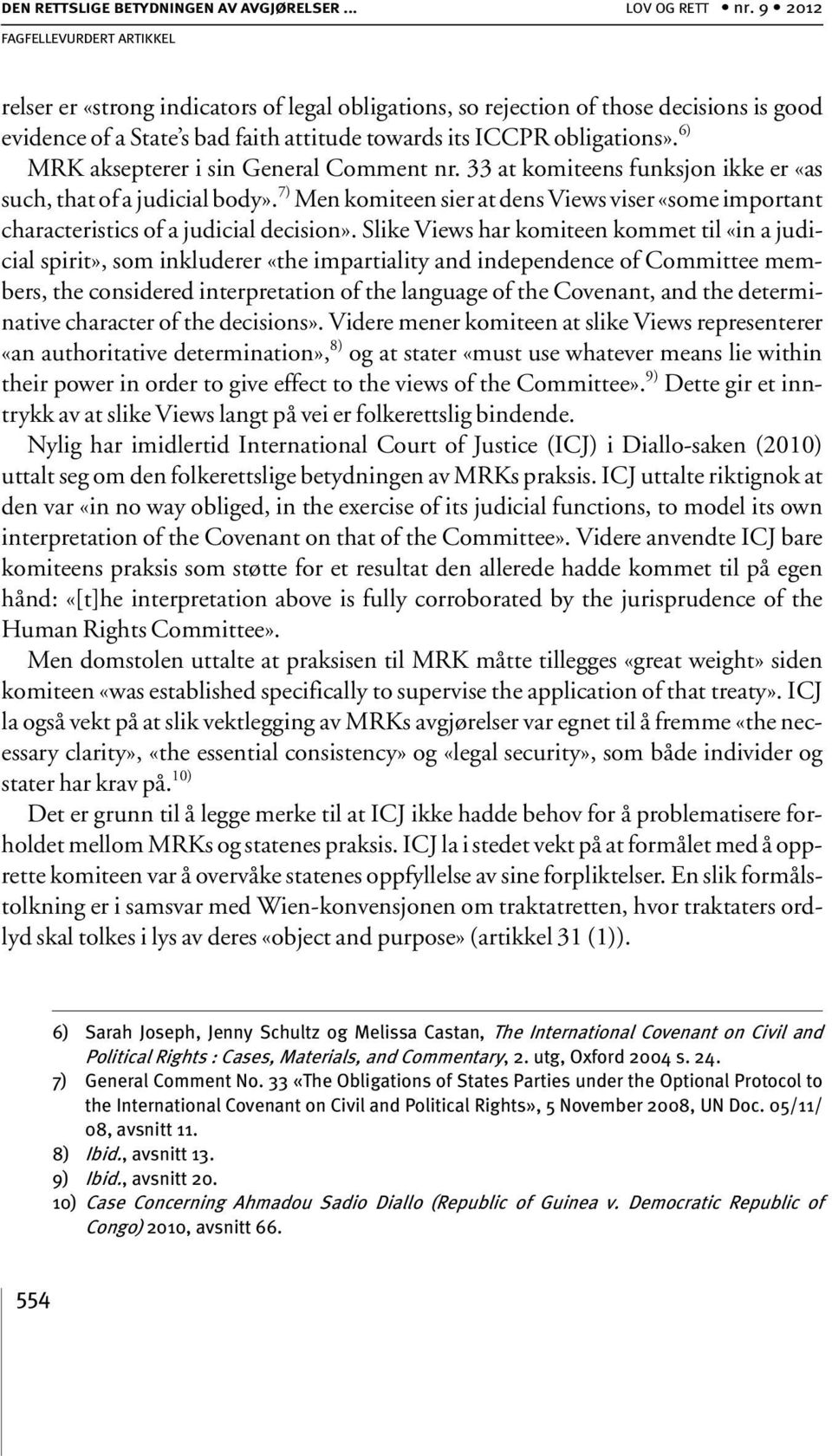 6) MRK aksepterer i sin General Comment nr. 33 at komiteens funksjon ikke er «as such, that of a judicial body».