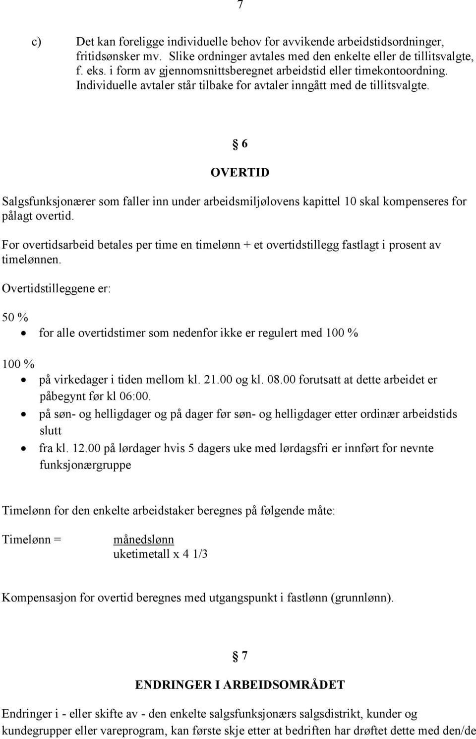 6 OVERTID Salgsfunksjonærer som faller inn under arbeidsmiljølovens kapittel 10 skal kompenseres for pålagt overtid.