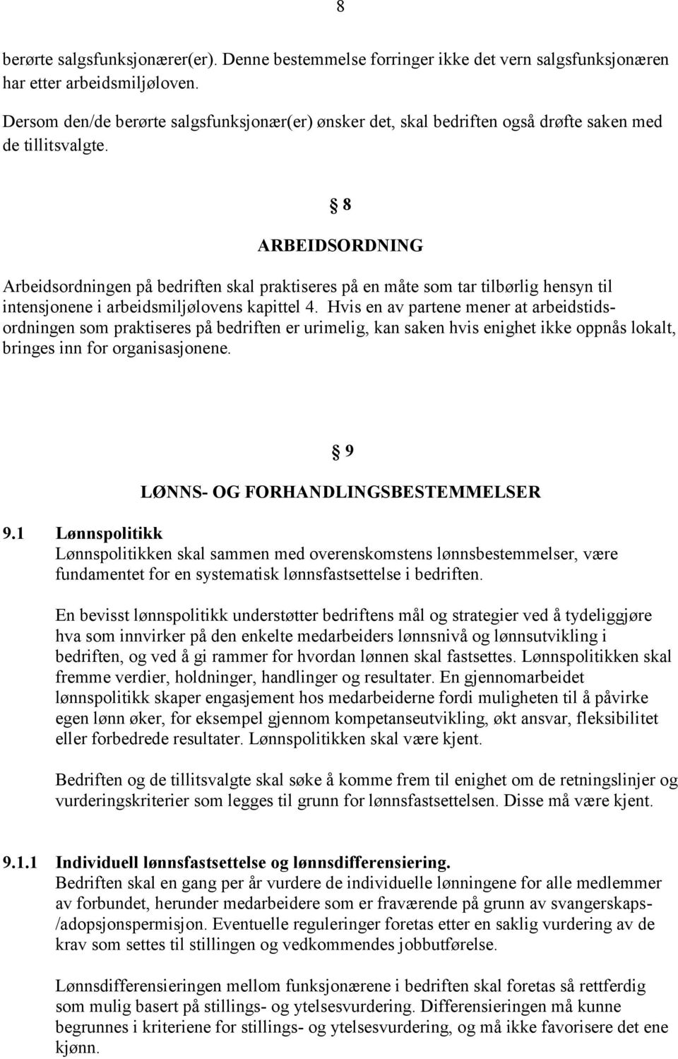 8 ARBEIDSORDNING Arbeidsordningen på bedriften skal praktiseres på en måte som tar tilbørlig hensyn til intensjonene i arbeidsmiljølovens kapittel 4.