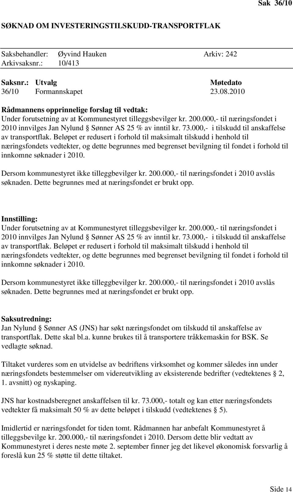 000,- i tilskudd til anskaffelse av transportflak.