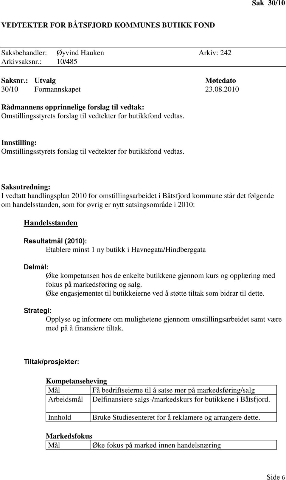 Omstillingsstyrets forslag til vedtekter for butikkfond vedtas.