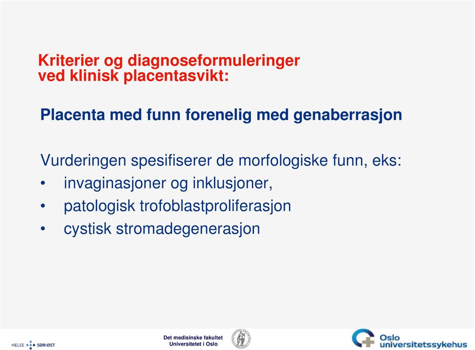 spesifiserer de morfologiske funn, eks: invaginasjoner og