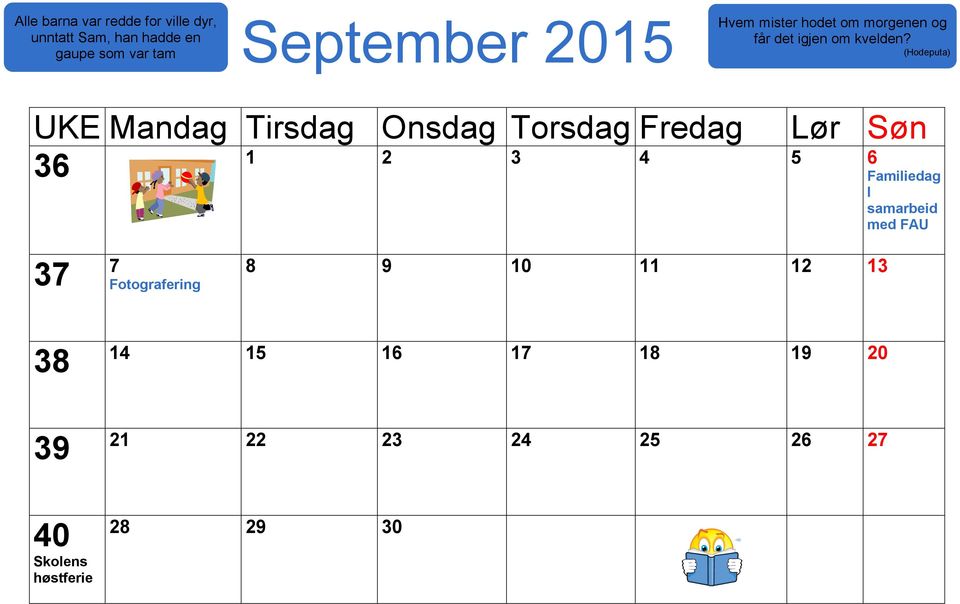 (Hodeputa) UKE Mandag Tirsdag Onsdag Torsdag Fredag 36 Lør Søn 1 2 3 4 5 6 Familiedag I