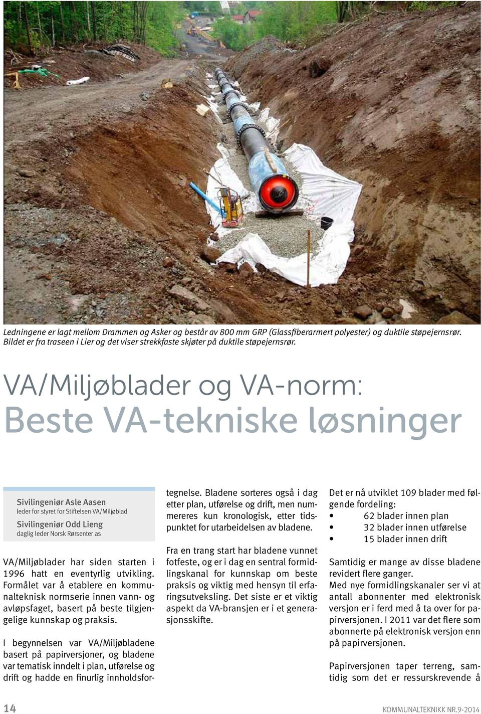 VA/Miljøblader og VA-norm: Beste VA-tekniske løsninger Sivilingeniør Asle Aasen leder for styret for Stiftelsen VA/Miljøblad Sivilingeniør Odd Lieng daglig leder Norsk Rørsenter as VA/Miljøblader har