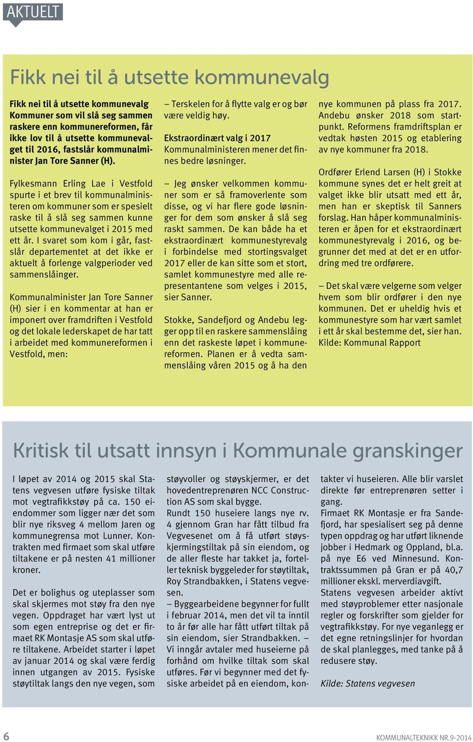 Fylkesmann Erling Lae i Vestfold spurte i et brev til kommunalministeren om kommuner som er spesielt raske til å slå seg sammen kunne utsette kommunevalget i 2015 med ett år.