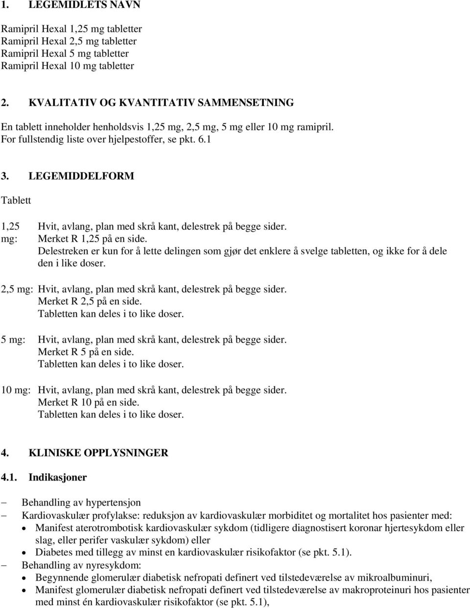 LEGEMIDDELFORM Tablett 1,25 mg: Hvit, avlang, plan med skrå kant, delestrek på begge sider. Merket R 1,25 på en side.