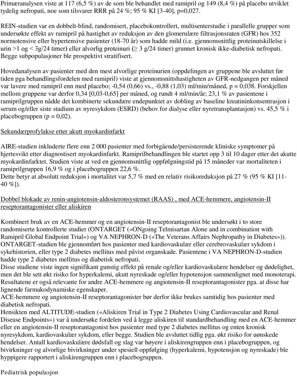 filtrasjonsraten (GFR) hos 352 normotensive eller hypertensive pasienter (18-70 år) som hadde mild (i.e. gjennomsnittlig proteinutskillelse i urin >1 og < 3g/24 timer) eller alvorlig proteinuri ( 3 g/24 timer) grunnet kronisk ikke-diabetisk nefropati.