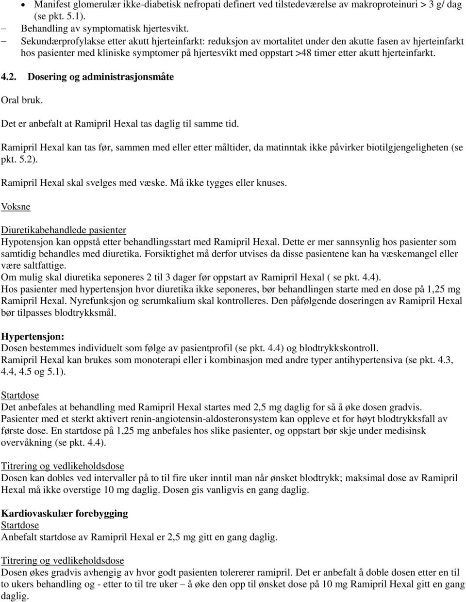 hjerteinfarkt. 4.2. Dosering og administrasjonsmåte Oral bruk. Det er anbefalt at Ramipril Hexal tas daglig til samme tid.