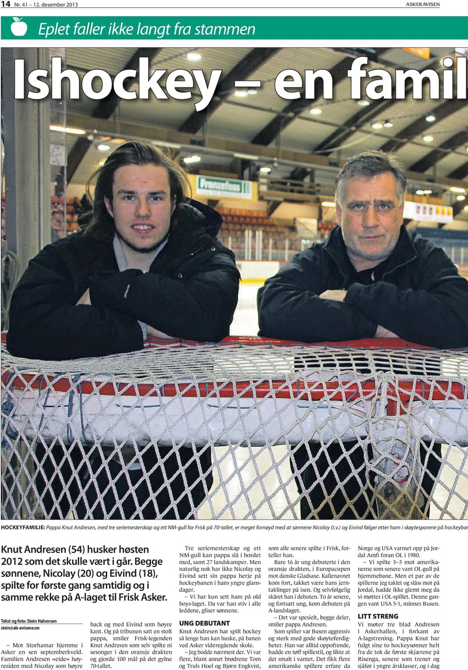 Nicolay (t.v.) og Eivind følger etter ham i skøytesporene på hockeyban Knut Andresen (54) husker høsten 2012 som det skulle vært i går.