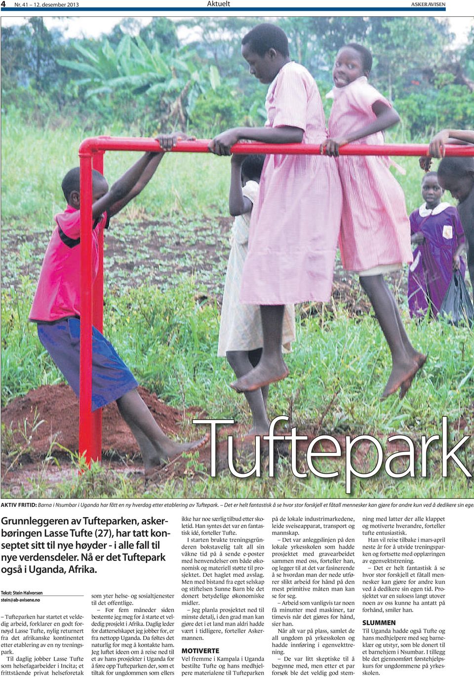 sitt til nye høyder - i alle fall til nye verdensdeler. Nå er det Tuftepark også i Uganda, Afrika. tekst: Stein Halvorsen stein@ab-avisene.