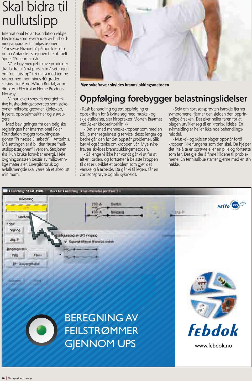 - Våre høyenergieffektive produkter skal bidra til å nå prosjektmålsettingen om null utslipp i et miljø med temperaturer ned mot minus 40 grader celsius, sier Arne Håkon Burdal, adm.