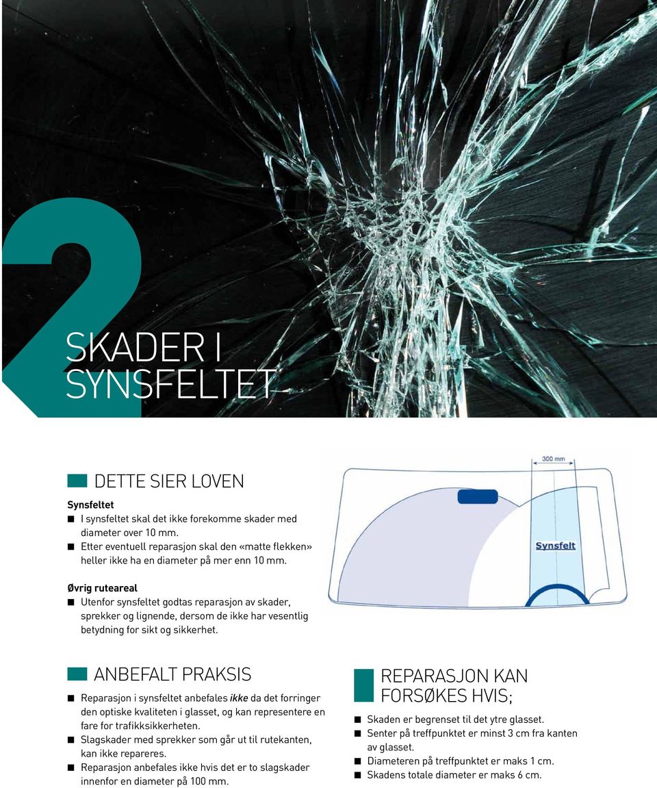 Øvrig ruteareal n Utenfor synsfeltet godtas reparasjon av skader, sprekker og lignende, dersom de ikke har vesentlig betydning for sikt og sikkerhet.