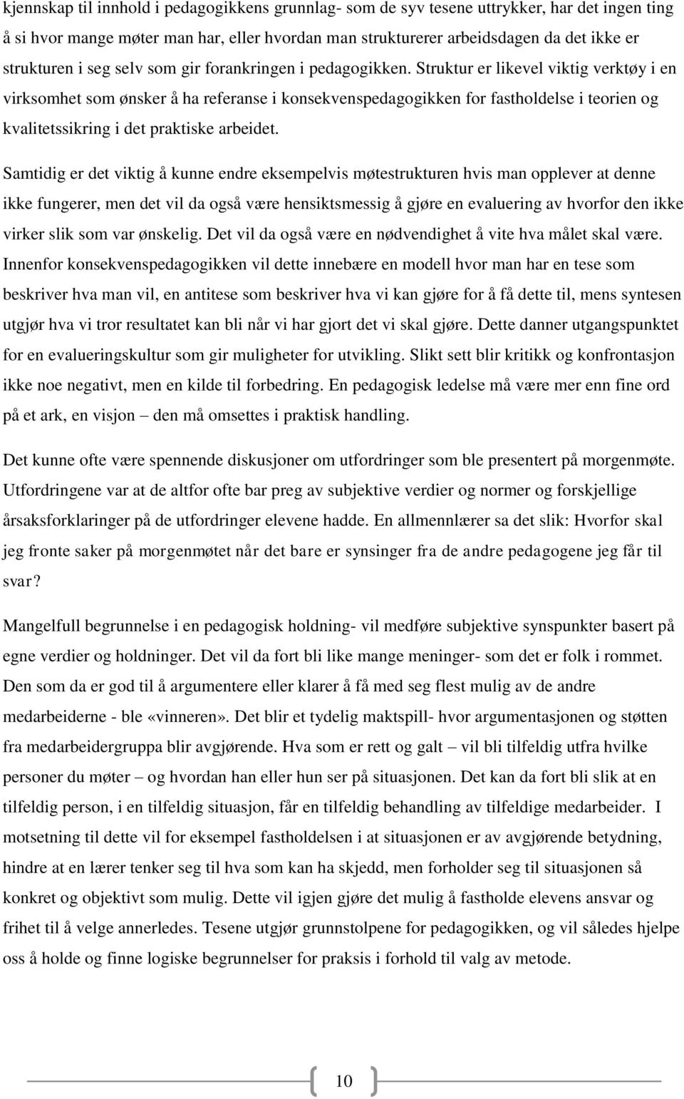 Struktur er likevel viktig verktøy i en virksomhet som ønsker å ha referanse i konsekvenspedagogikken for fastholdelse i teorien og kvalitetssikring i det praktiske arbeidet.