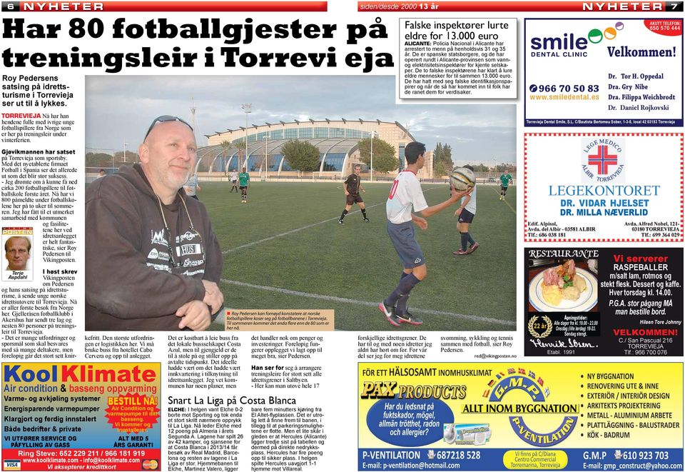 Med det nyetablerte firmaet Fotball i Spania ser det allerede ut som det blir stor suksess. - Jeg drømte om å kunne få ned cirka 200 fotballspillere til fotballskole første året.