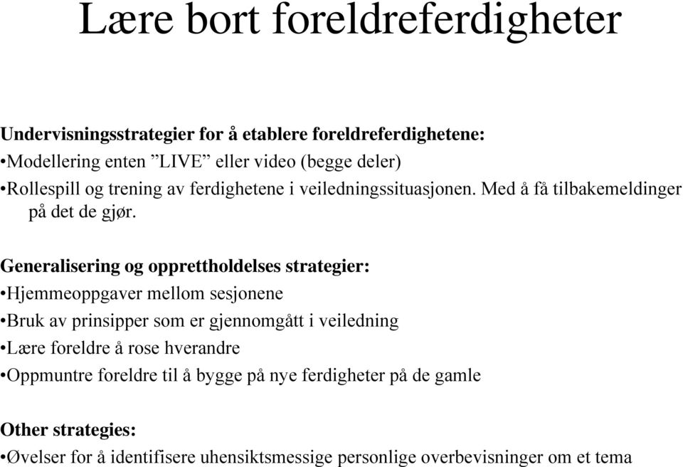 Generalisering og opprettholdelses strategier: Hjemmeoppgaver mellom sesjonene Bruk av prinsipper som er gjennomgått i veiledning Lære