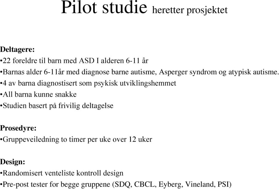 4 av barna diagnostisert som psykisk utviklingshemmet All barna kunne snakke Studien basert på frivilig deltagelse