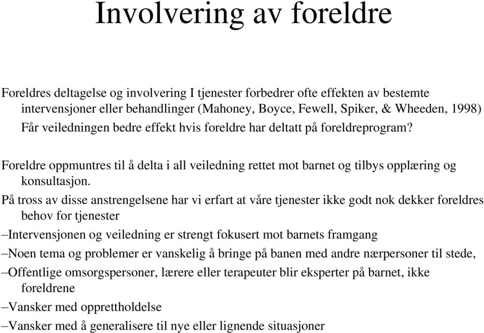 På tross av disse anstrengelsene har vi erfart at våre tjenester ikke godt nok dekker foreldres behov for tjenester Intervensjonen og veiledning er strengt fokusert mot barnets framgang Noen tema og