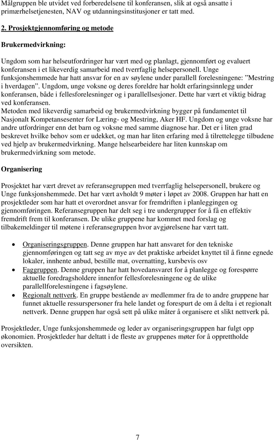 helsepersonell. Unge funksjonshemmede har hatt ansvar for en av søylene under parallell forelesningene: Mestring i hverdagen.