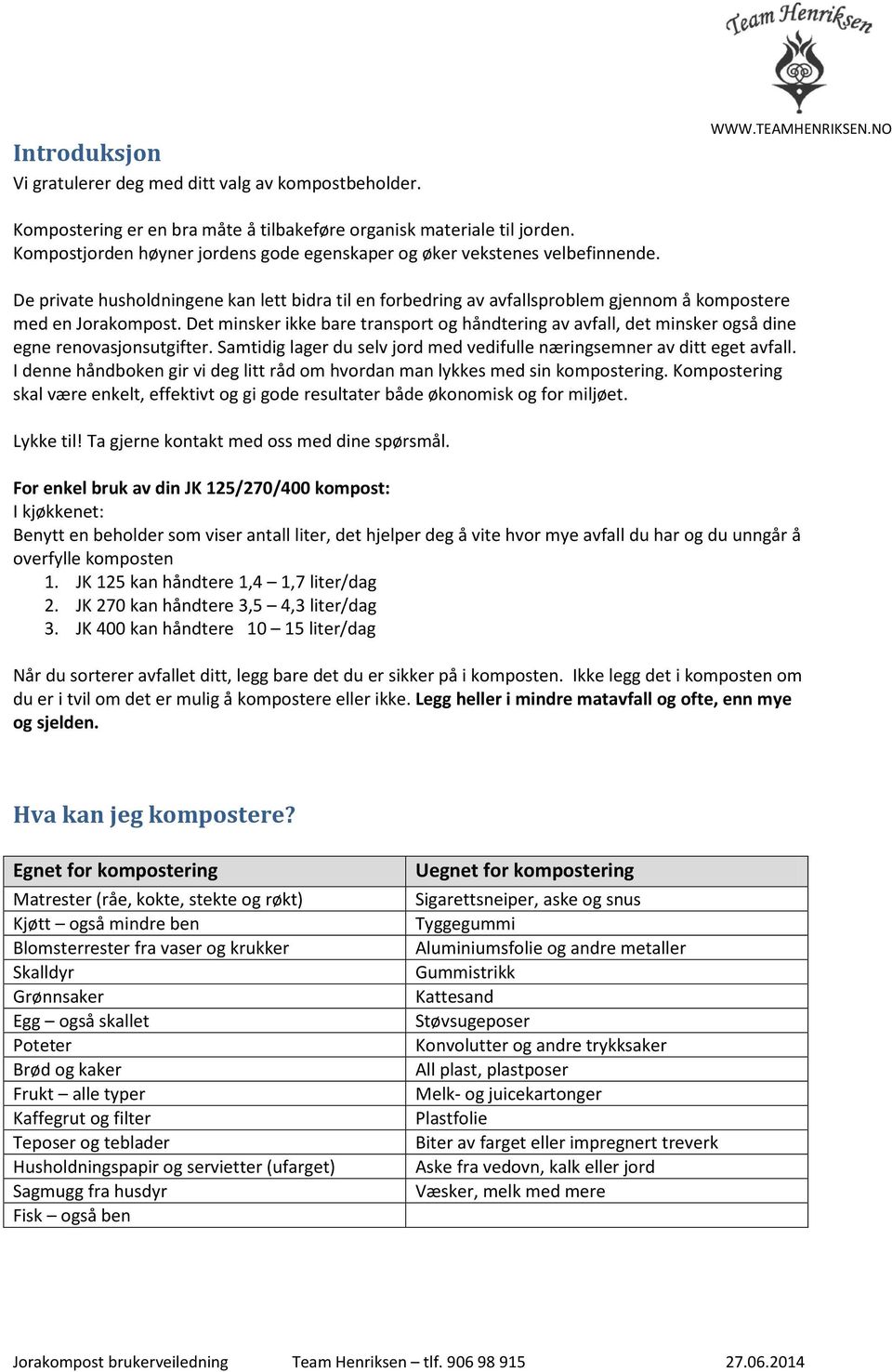 Det minsker ikke bare transport og håndtering av avfall, det minsker også dine egne renovasjonsutgifter. Samtidig lager du selv jord med vedifulle næringsemner av ditt eget avfall.