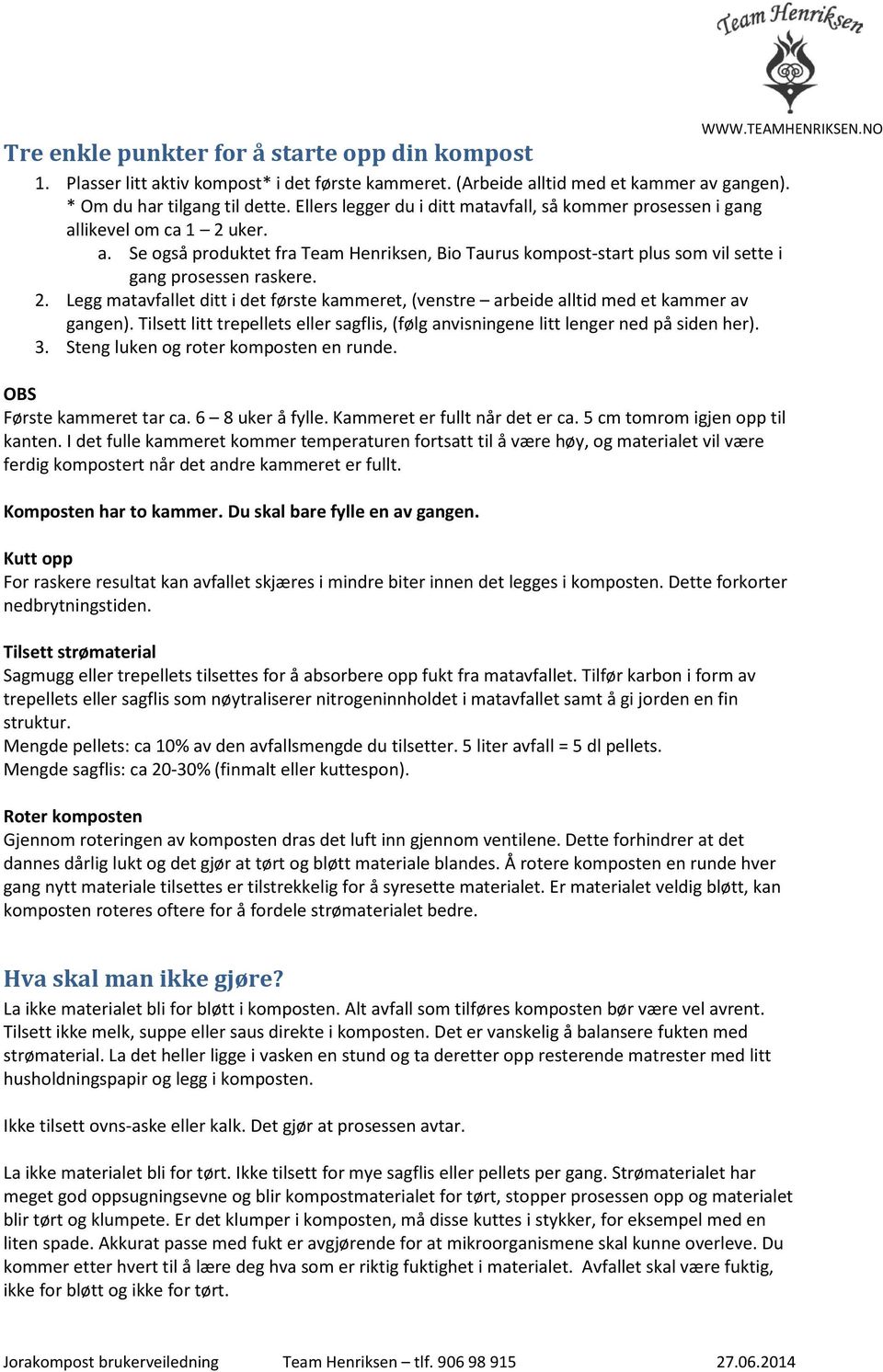 2. Legg matavfallet ditt i det første kammeret, (venstre arbeide alltid med et kammer av gangen). Tilsett litt trepellets eller sagflis, (følg anvisningene litt lenger ned på siden her). 3.