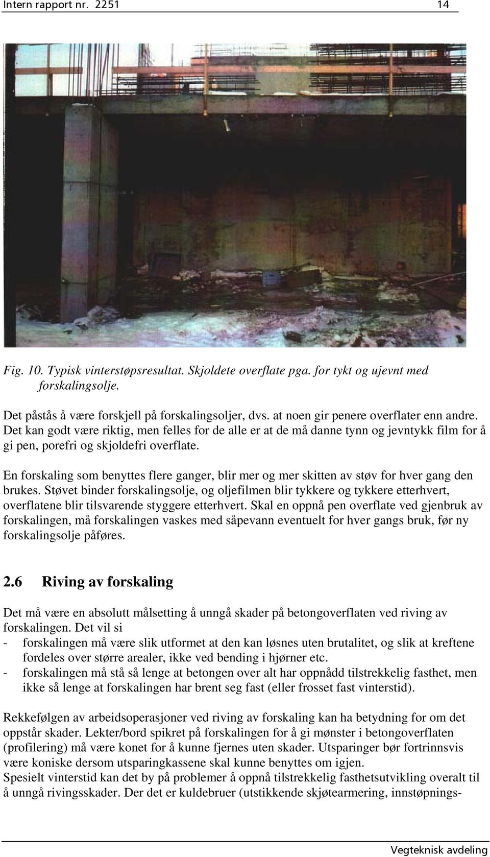 En forskaling som benyttes flere ganger, blir mer og mer skitten av støv for hver gang den brukes.