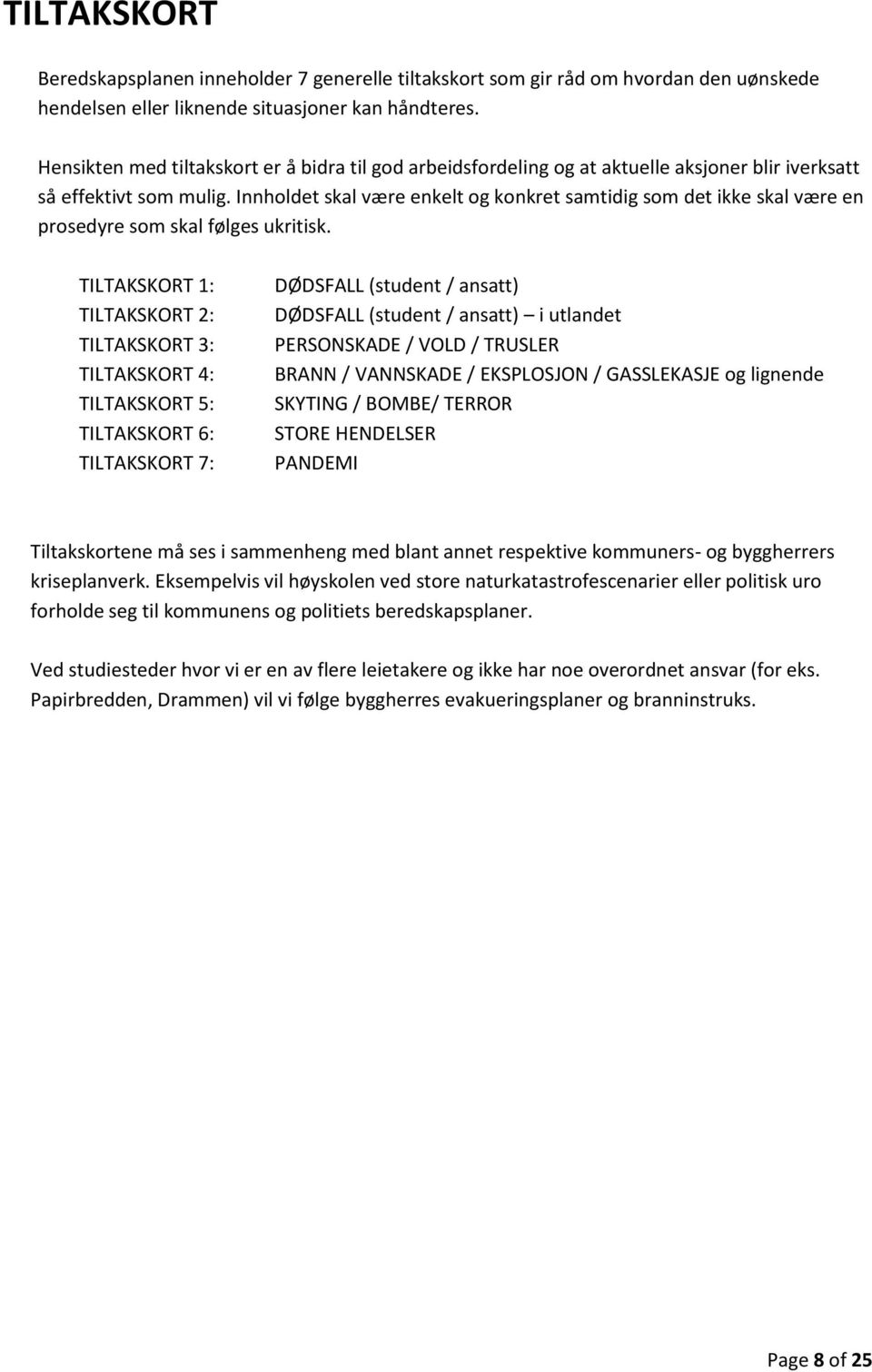 Innholdet skal være enkelt og konkret samtidig som det ikke skal være en prosedyre som skal følges ukritisk.