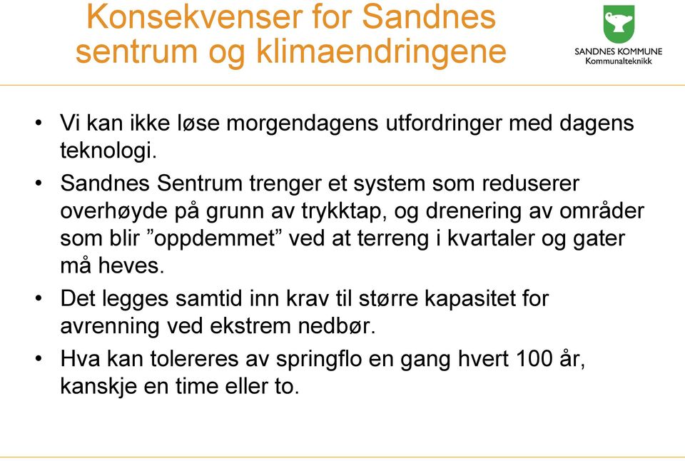 Sandnes Sentrum trenger et system som reduserer overhøyde på grunn av trykktap, og drenering av områder som