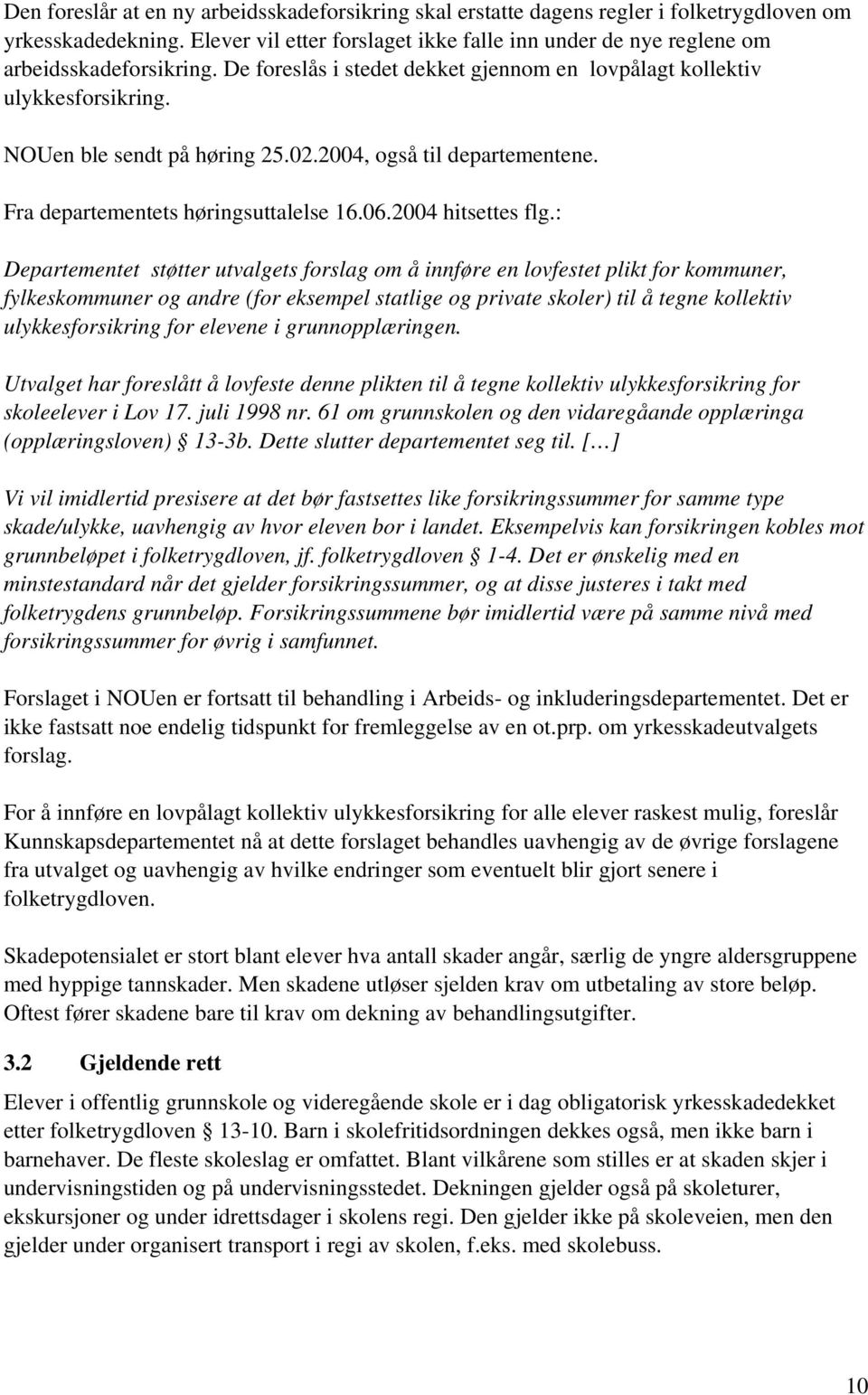 2004, også til departementene. Fra departementets høringsuttalelse 16.06.2004 hitsettes flg.