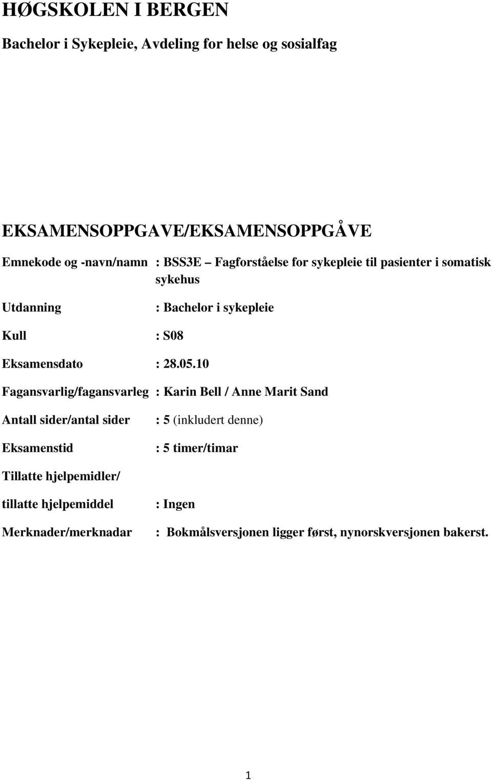 10 Fagansvarlig/fagansvarleg : Karin Bell / Anne Marit Sand Antall sider/antal sider Eksamenstid : 5 (inkludert denne) : 5