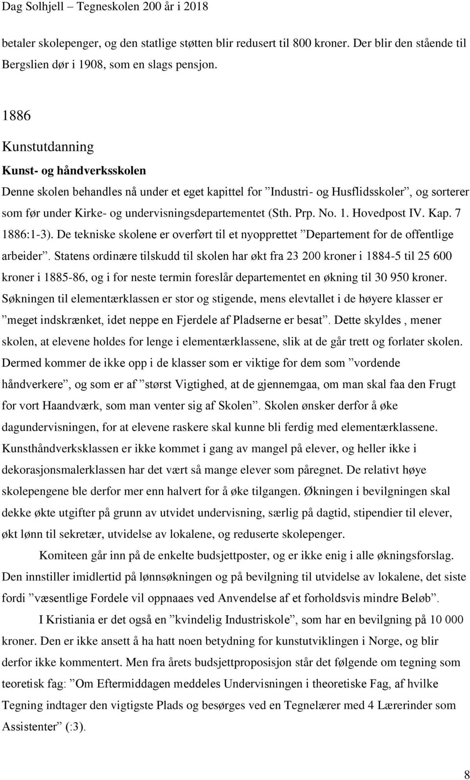 Kap. 7 1886:1-3). De tekniske skolene er overført til et nyopprettet Departement for de offentlige arbeider.