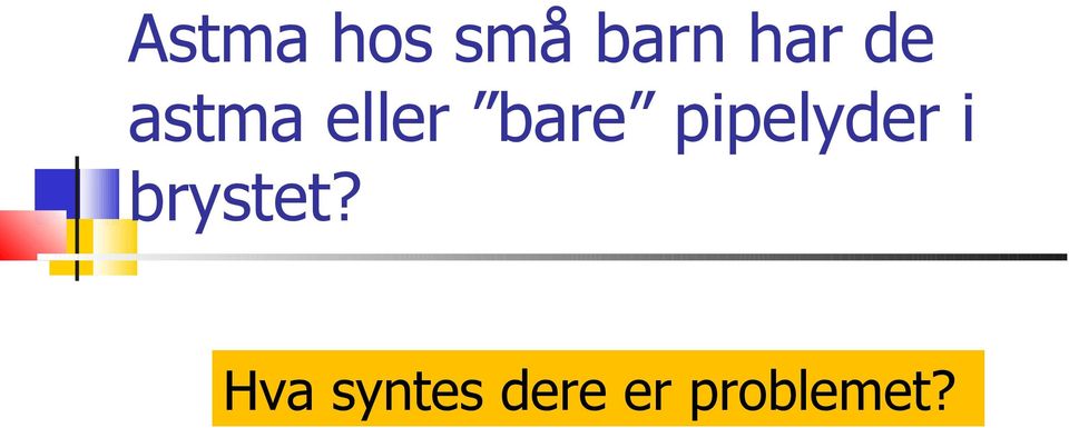 pipelyder i brystet?