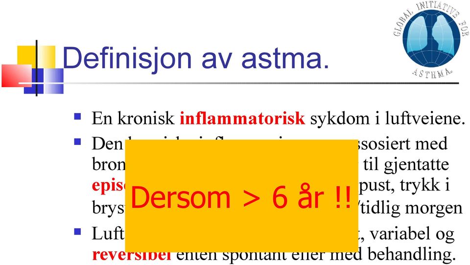 gjentatte episoder med piping/hvesing, tungpust, trykk i Dersom > 6 år!