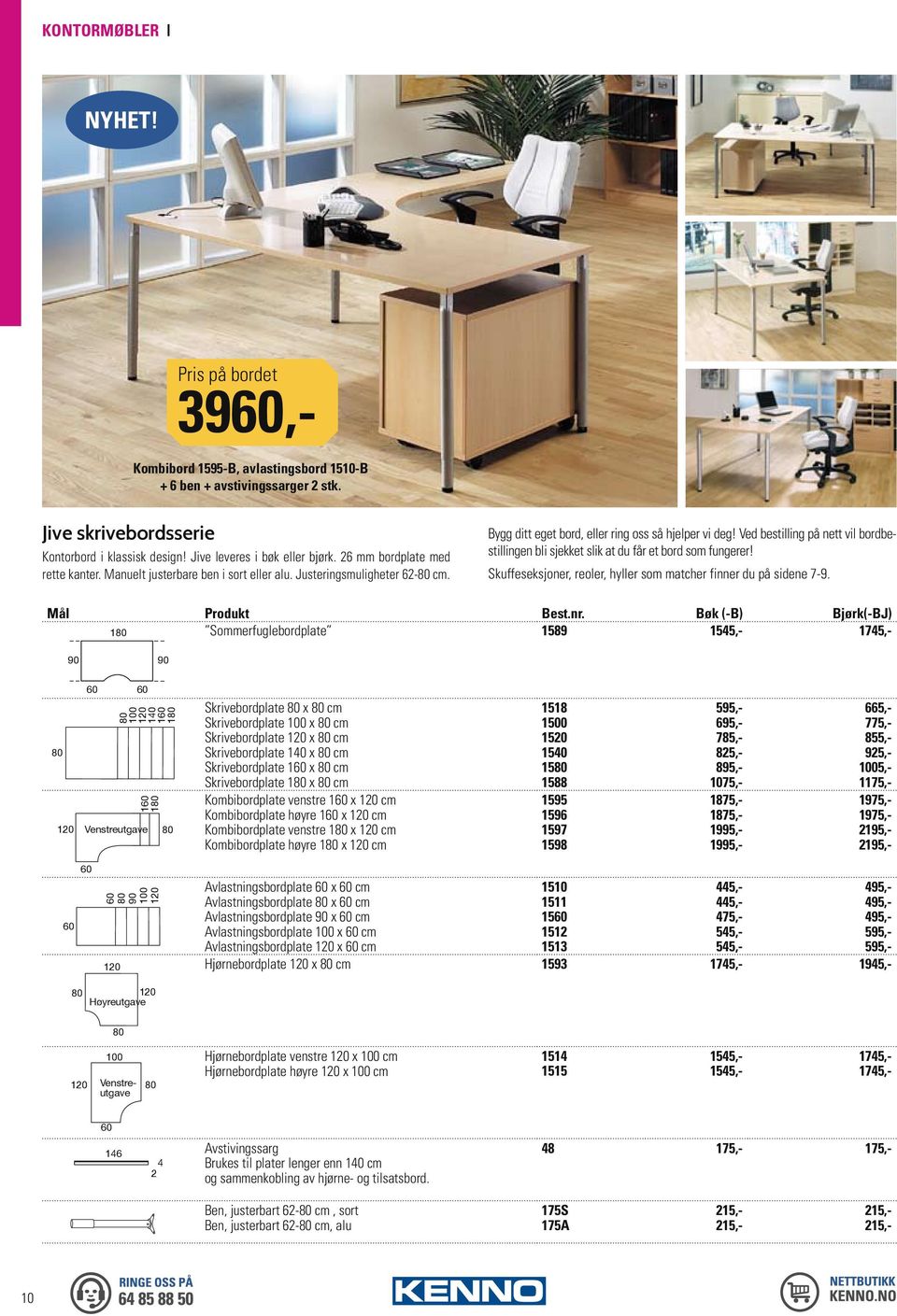 Ved bestilling på nett vil bordbestillingen bli sjekket slik at du får et bord som fungerer! Skuffeseksjoner, reoler, hyller som matcher finner du på sidene 7-9.