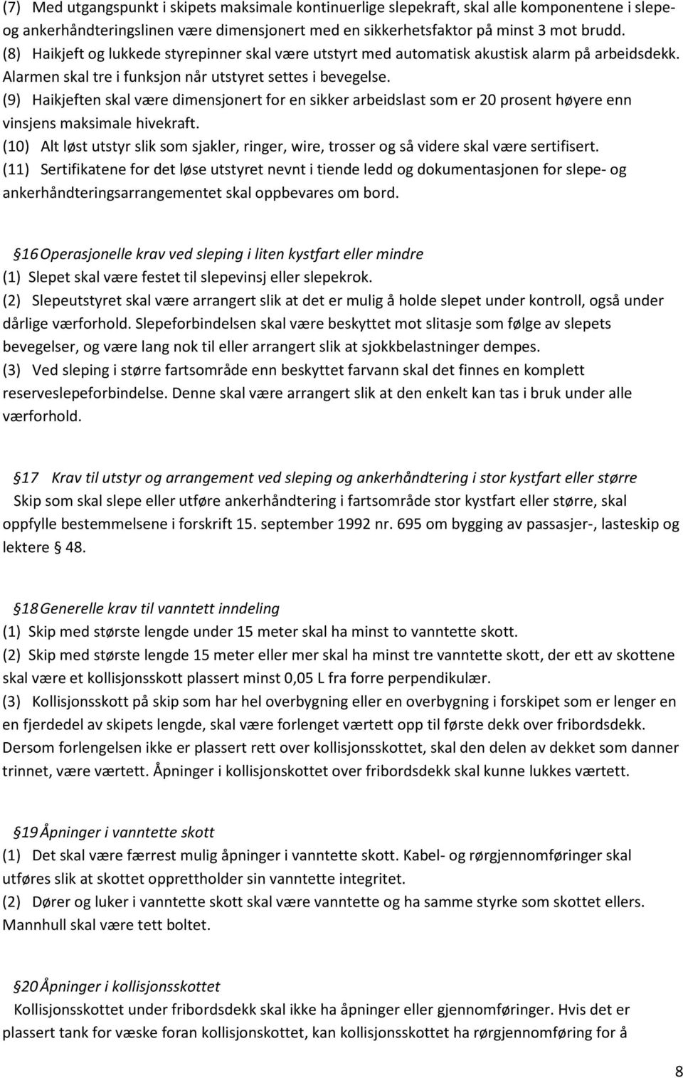 (9) Haikjeften skal være dimensjonert for en sikker arbeidslast som er 20 prosent høyere enn vinsjens maksimale hivekraft.