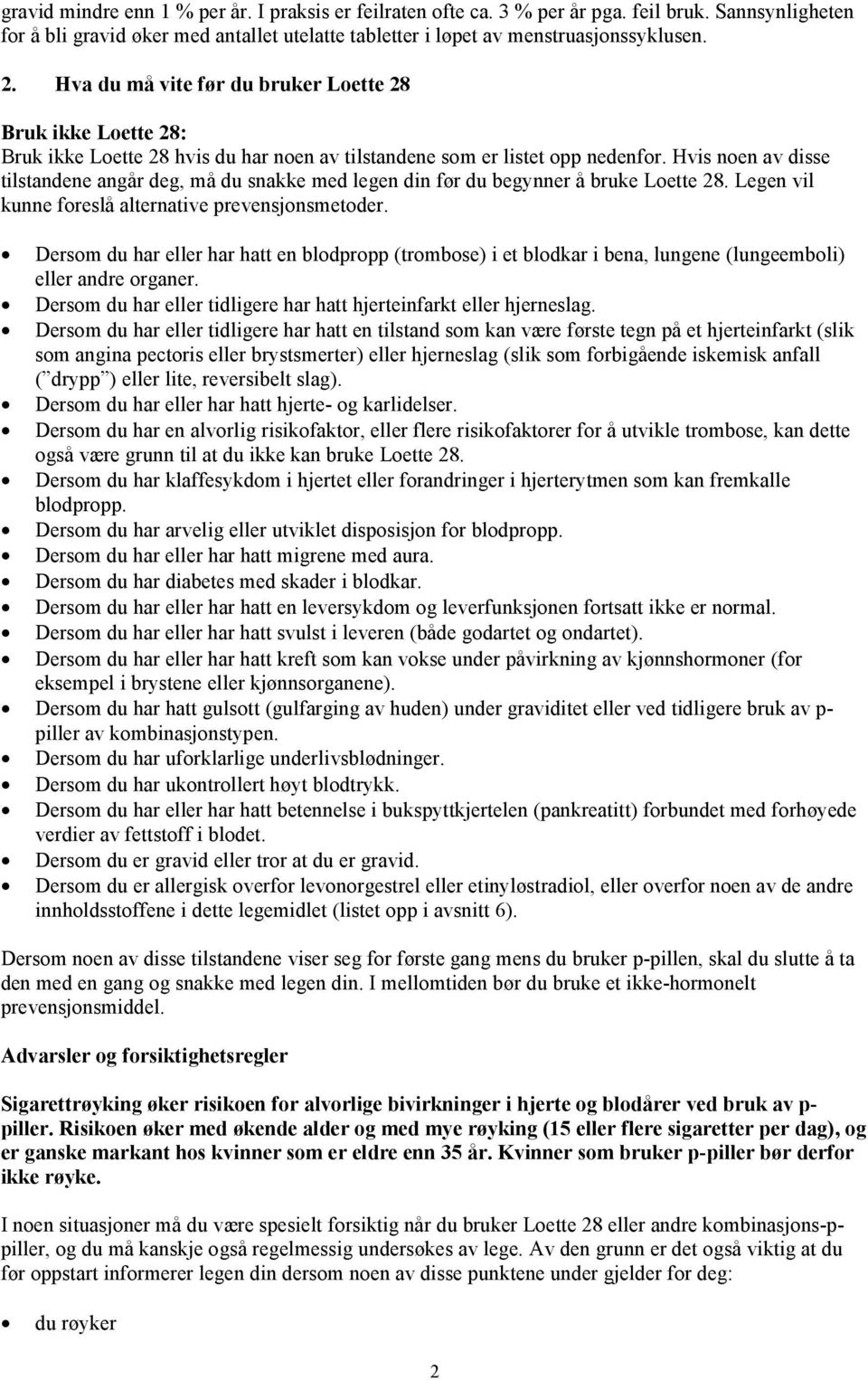 Hvis noen av disse tilstandene angår deg, må du snakke med legen din før du begynner å bruke Loette 28. Legen vil kunne foreslå alternative prevensjonsmetoder.