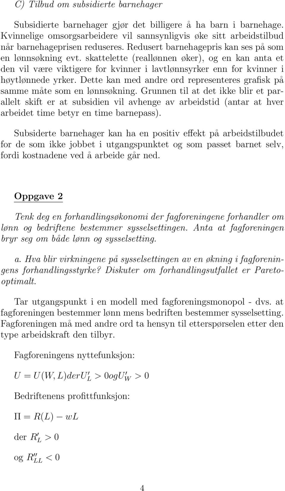 Dette kan med andre ord representeres grafisk på samme måte som en lønnsøkning.