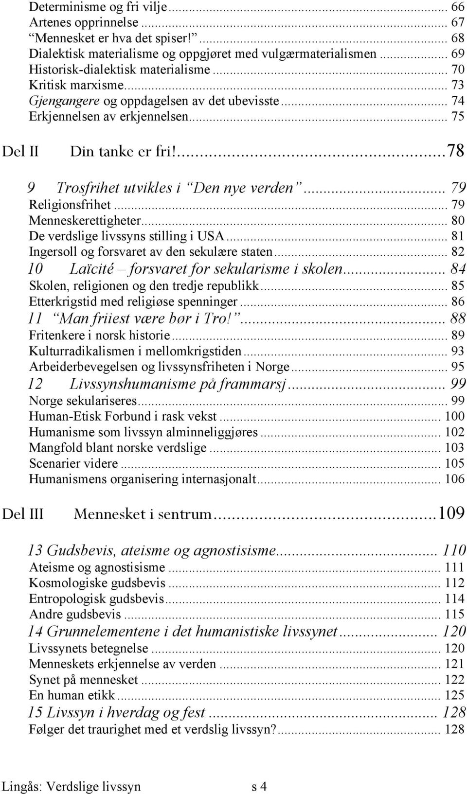 .. 79 Religionsfrihet... 79 Menneskerettigheter... 80 De verdslige livssyns stilling i USA... 81 Ingersoll og forsvaret av den sekulære staten... 82 10 Laïcité forsvaret for sekularisme i skolen.