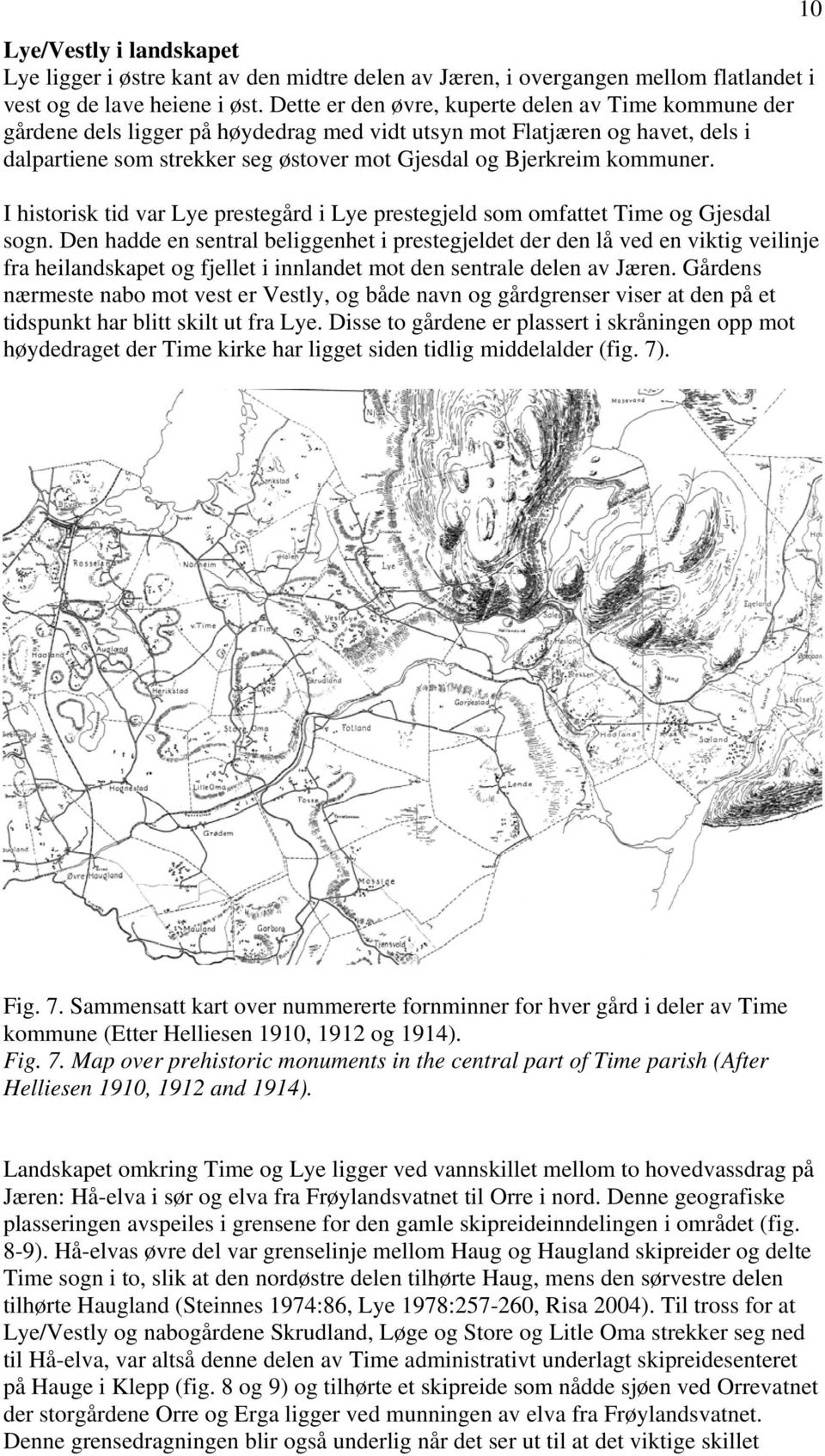 kommuner. I historisk tid var Lye prestegård i Lye prestegjeld som omfattet Time og Gjesdal sogn.