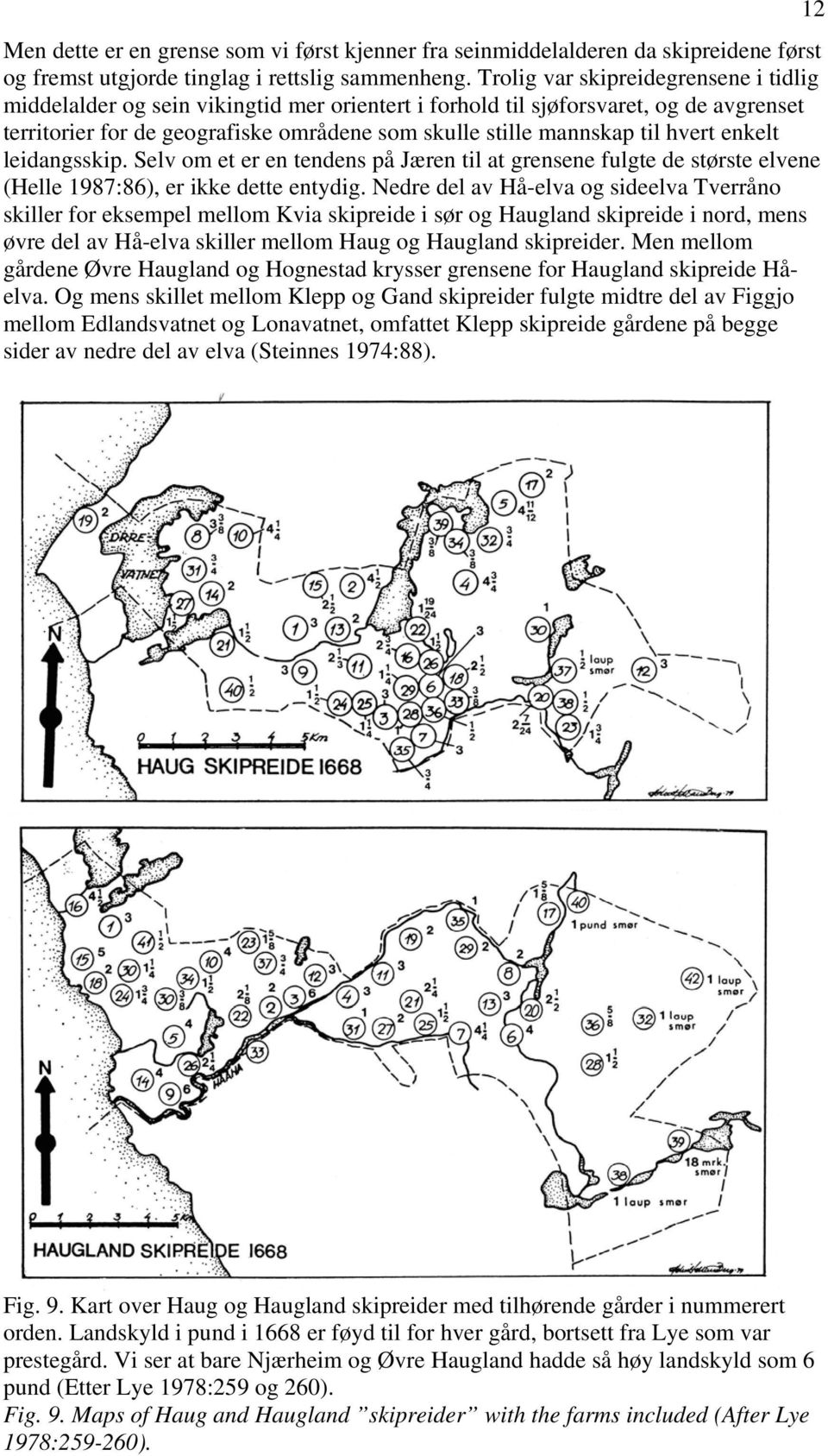 hvert enkelt leidangsskip. Selv om et er en tendens på Jæren til at grensene fulgte de største elvene (Helle 1987:86), er ikke dette entydig.