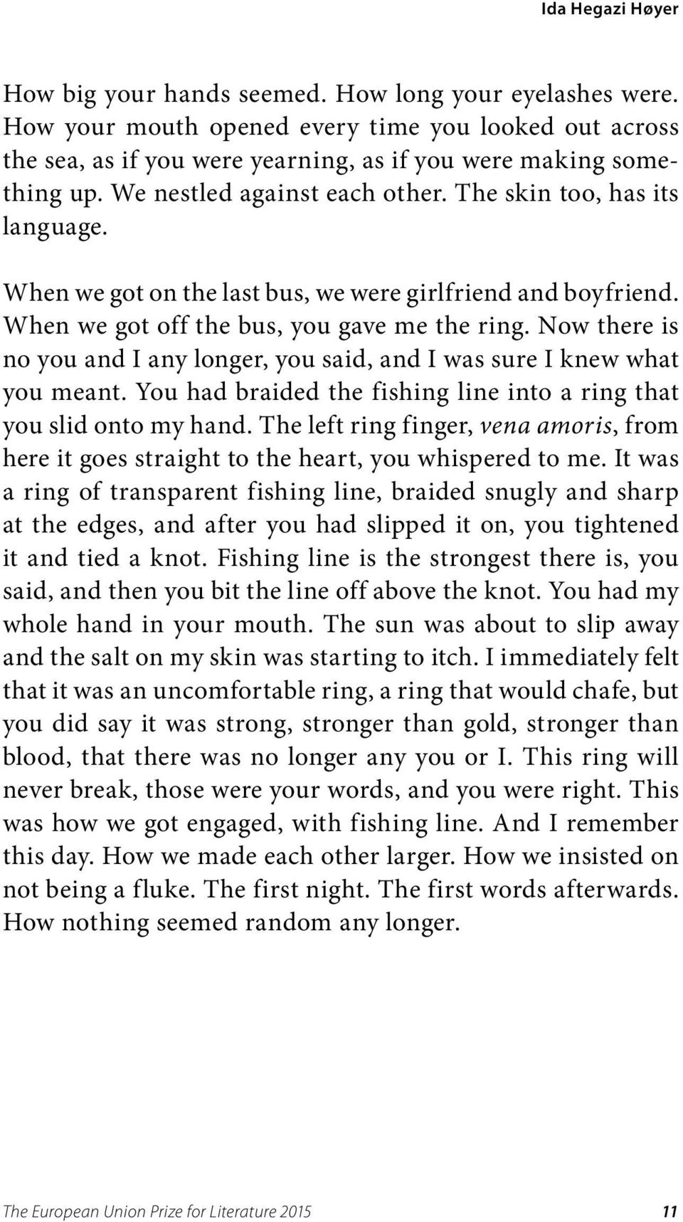 Now there is no you and I any longer, you said, and I was sure I knew what you meant. You had braided the fishing line into a ring that you slid onto my hand.