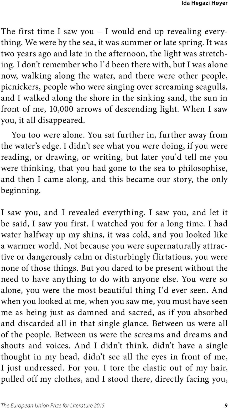 I don t remember who I d been there with, but I was alone now, walking along the water, and there were other people, picnickers, people who were singing over screaming seagulls, and I walked along