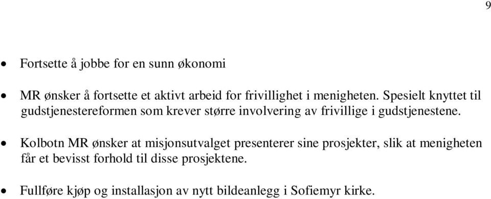 Spesielt knyttet til gudstjenestereformen som krever større involvering av frivillige i gudstjenestene.