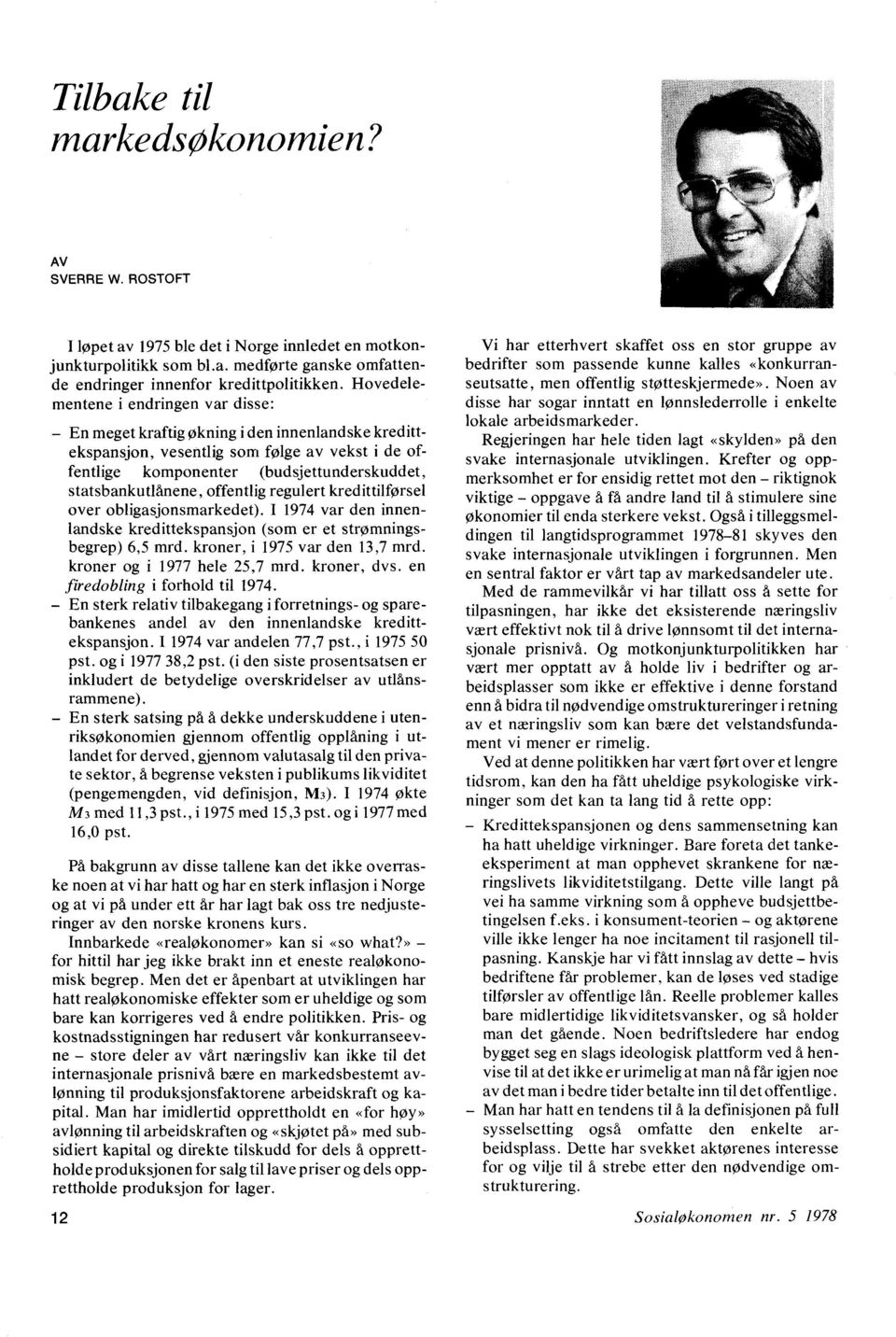 offentlig regulert kredittilførsel over obligasjonsmarkedet). I 1974 var den innenlandske kredittekspansjon (som er et strømningsbegrep) 6,5 mrd. kroner, i 1975 var den 13,7 mrd.