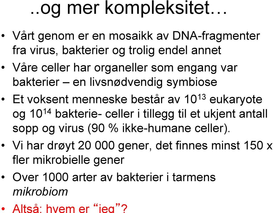 eukaryote og 10 14 bakterie- celler i tillegg til et ukjent antall sopp og virus (90 % ikke-humane celler).