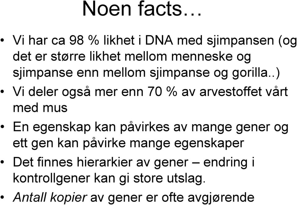 .) Vi deler også mer enn 70 % av arvestoffet vårt med mus En egenskap kan påvirkes av mange gener