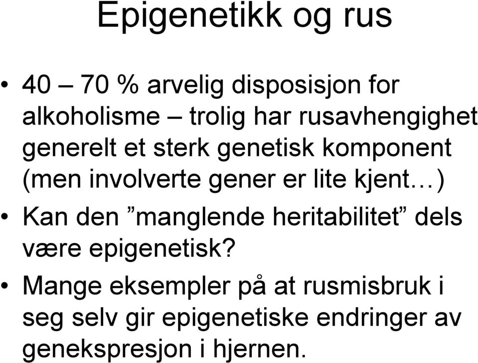 lite kjent ) Kan den manglende heritabilitet dels være epigenetisk?