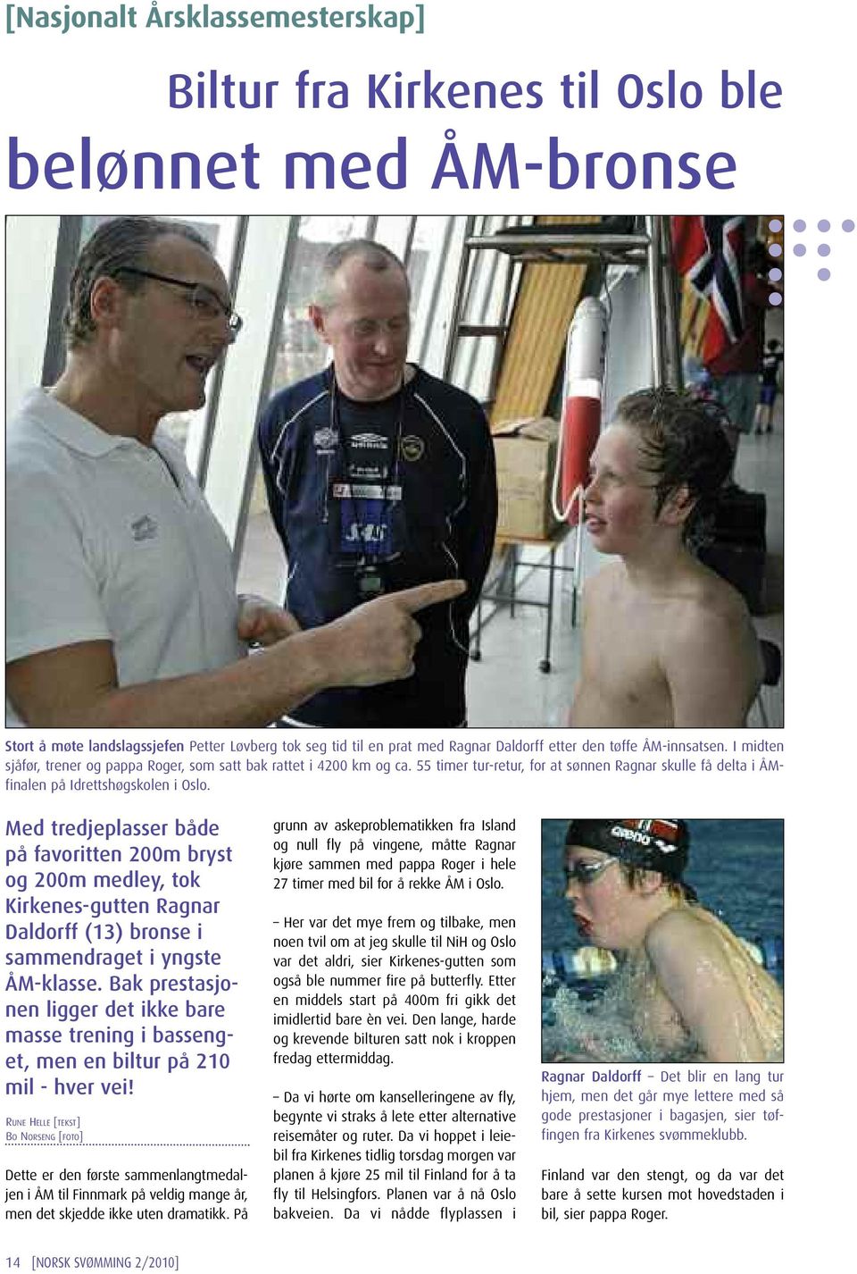 Med tredjeplasser både på favoritten 200m bryst og 200m medley, tok Kirkenes-gutten Ragnar Daldorff (13) bronse i sammendraget i yngste ÅM-klasse.