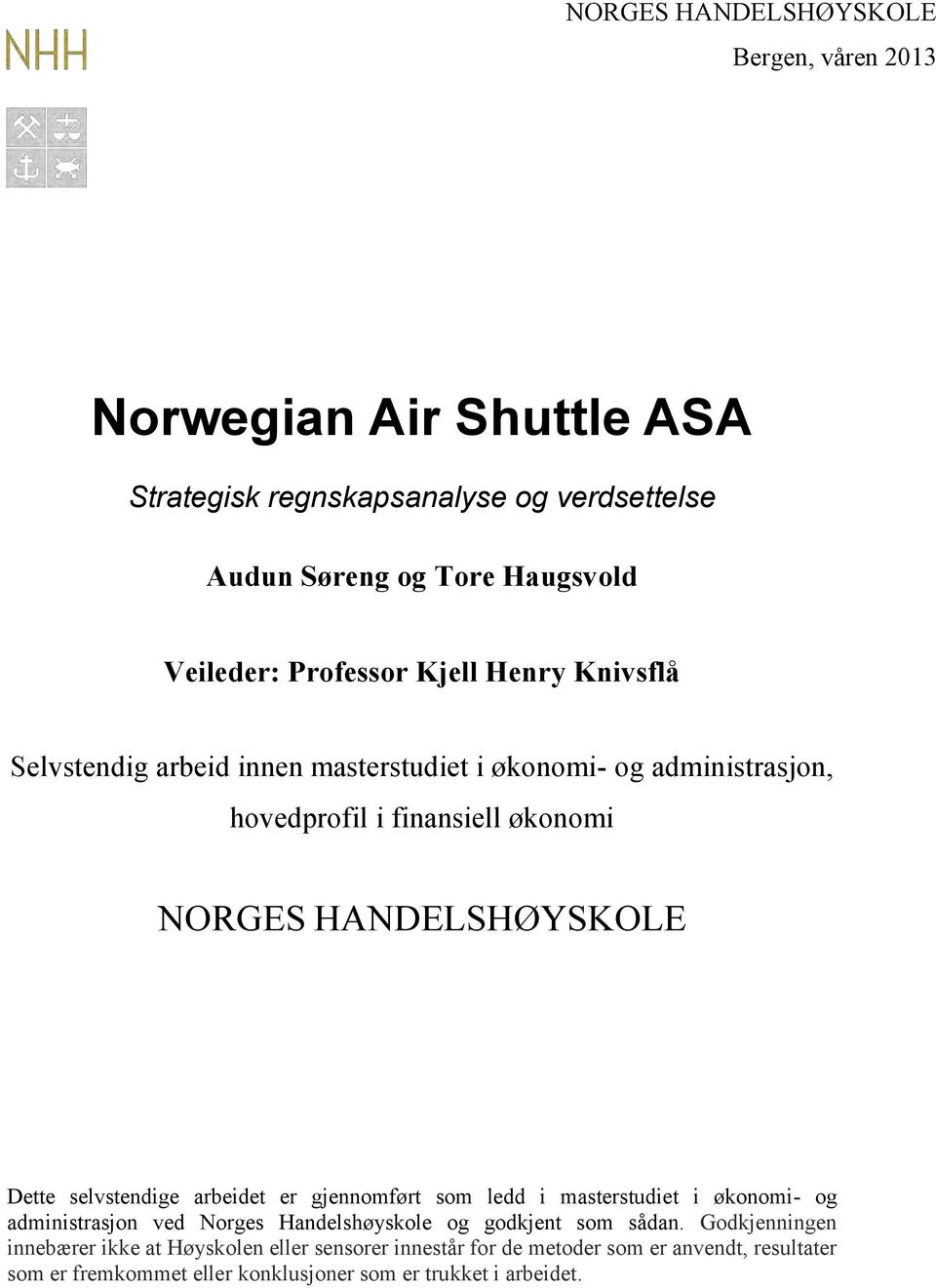 Dette selvstendige arbeidet er gjennomført som ledd i masterstudiet i økonomi- og administrasjon ved Norges Handelshøyskole og godkjent som sådan.