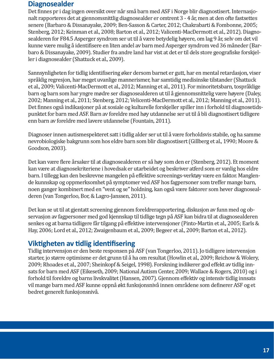 2005; Stenberg, 2012; Keinman et al., 2008; Barton et al., 2012; Valicenti-MacDermott et al., 2012). Diagnosealderen for F84.