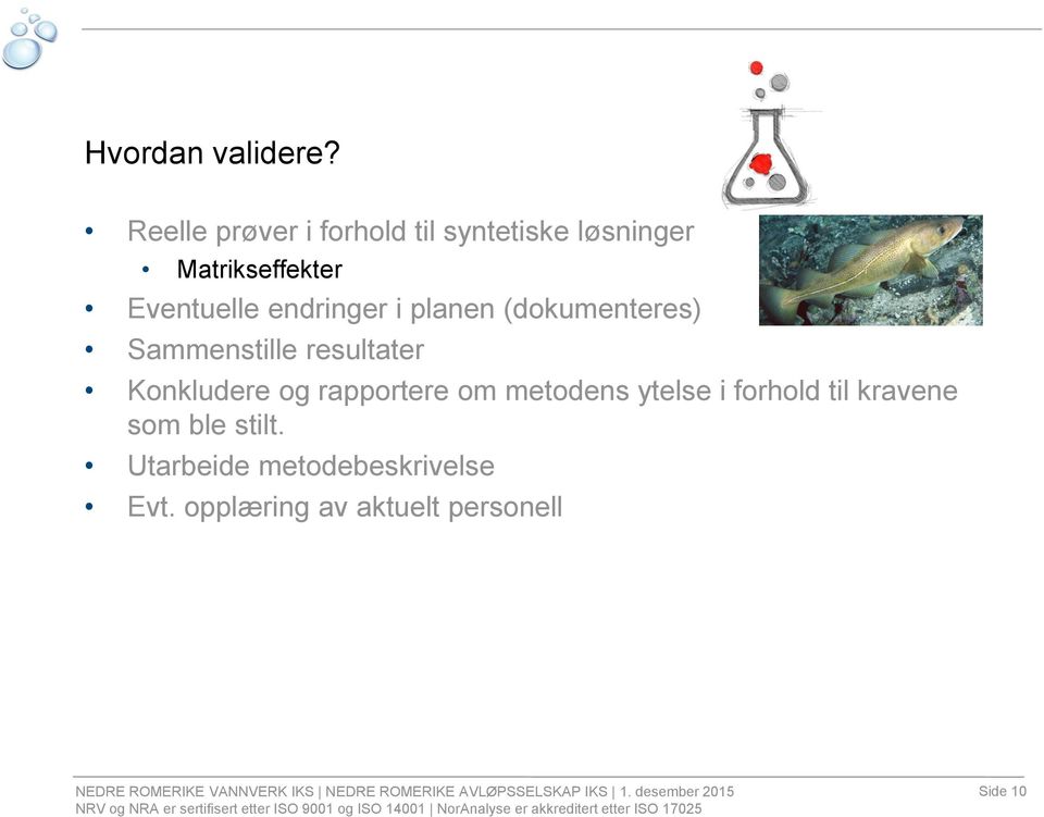 endringer i planen (dokumenteres) Sammenstille resultater Konkludere og